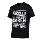 Funny Karen Meme If At First You Dont Succeed Try What Karen  Lightweight T-Shirt