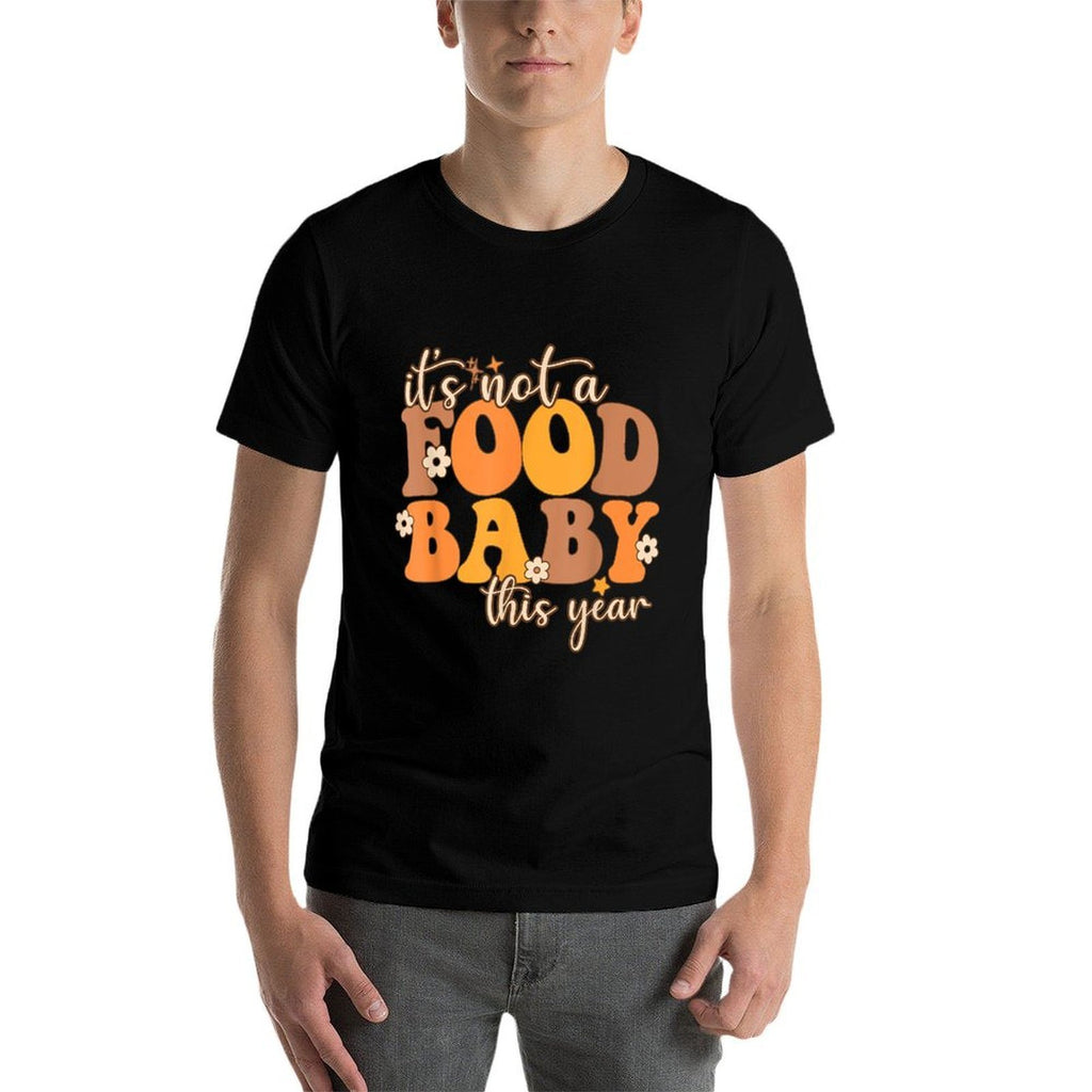Its Not A Food Baby This Year Thanksgiving Pregnancy  Quick-drying T-Shirt