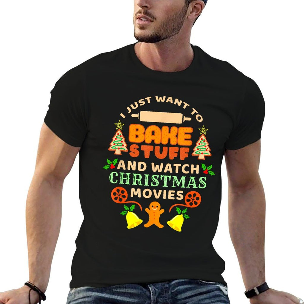 I Just Want To Bake Stuff And Watch Christmas Movies  Quick-drying T-Shirt