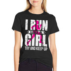I Run Like A Girl Try to Keep Up Girls Running  Graphic-printed T-Shirt