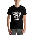 Cowboy Mode On Costume Funny Farmer Rodeo Gift Rancher  Fade-proof Color T-Shirt
