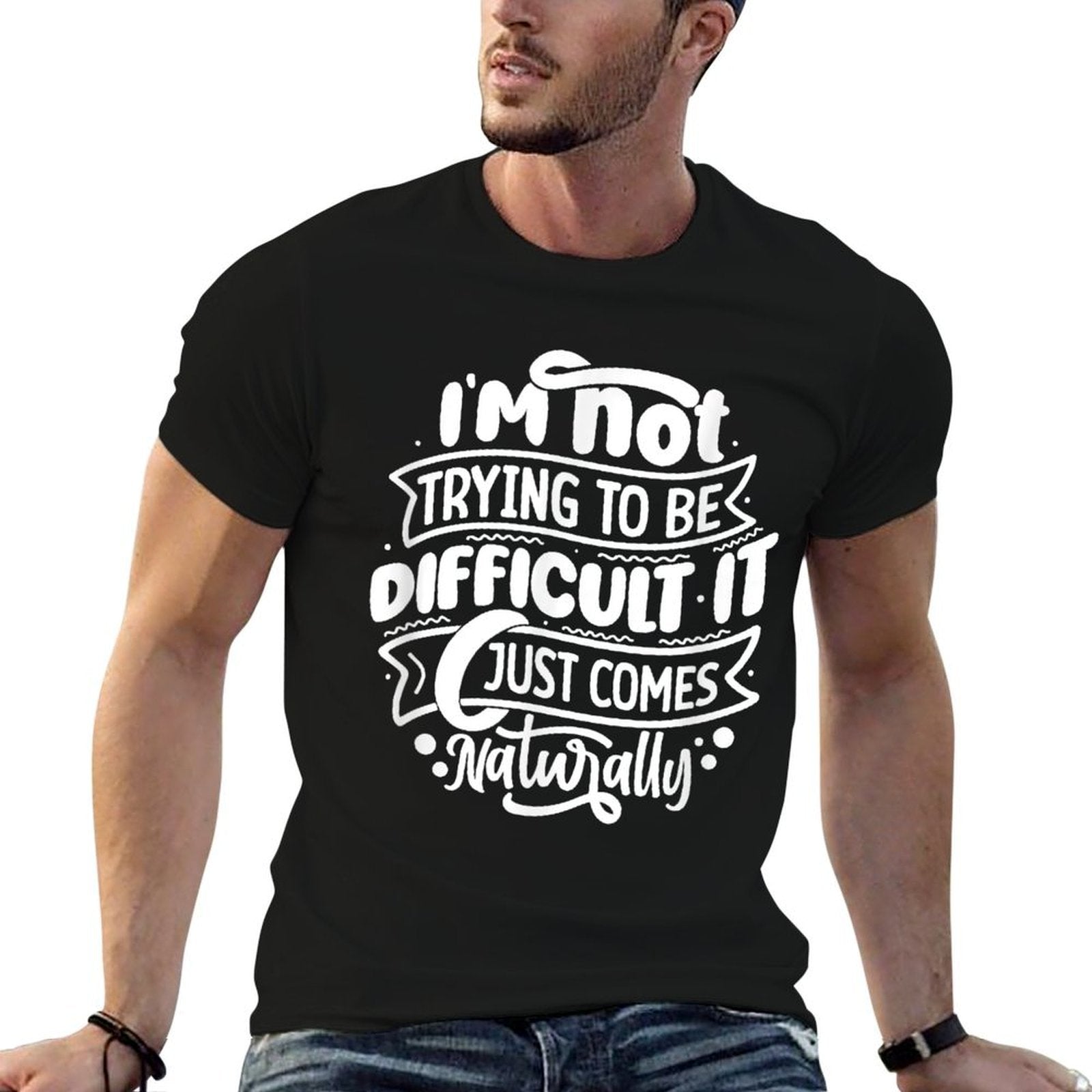 Im NOT Trying to Be DIFFICULT Funny Saying Gift Clothes  Moisture-wicking T-Shirt