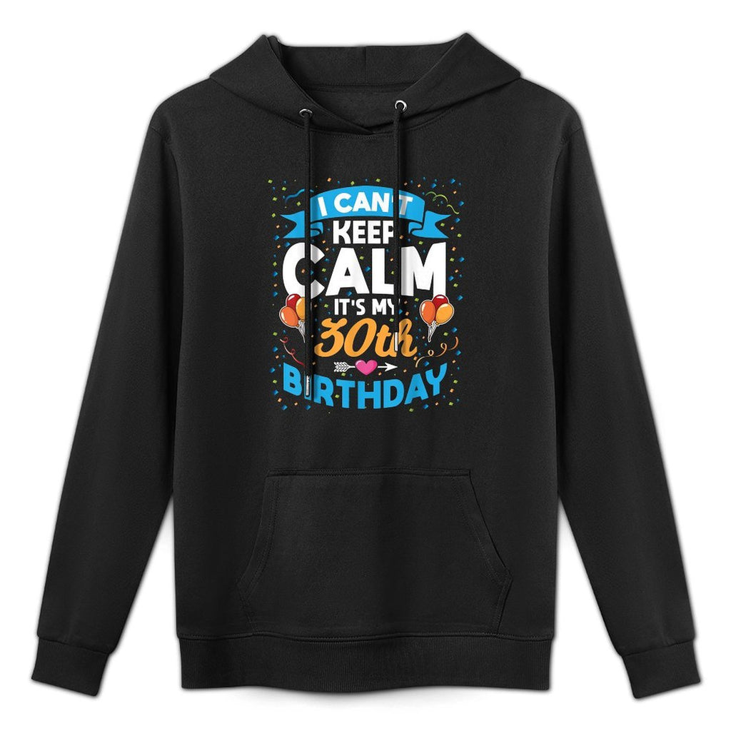 30 Year Old Gift I Can't Keep Calm It's My 30th Birthday Shrink-Resistant Hoodie