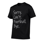 Sorry. Cant. Football. Bye. Funny Sarcastic Memes Football  Slim-fit Cut T-Shirt