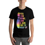 Yes I Do Bowl Like A Girl Bowlings For Women Funny  Graphic-printed T-Shirt