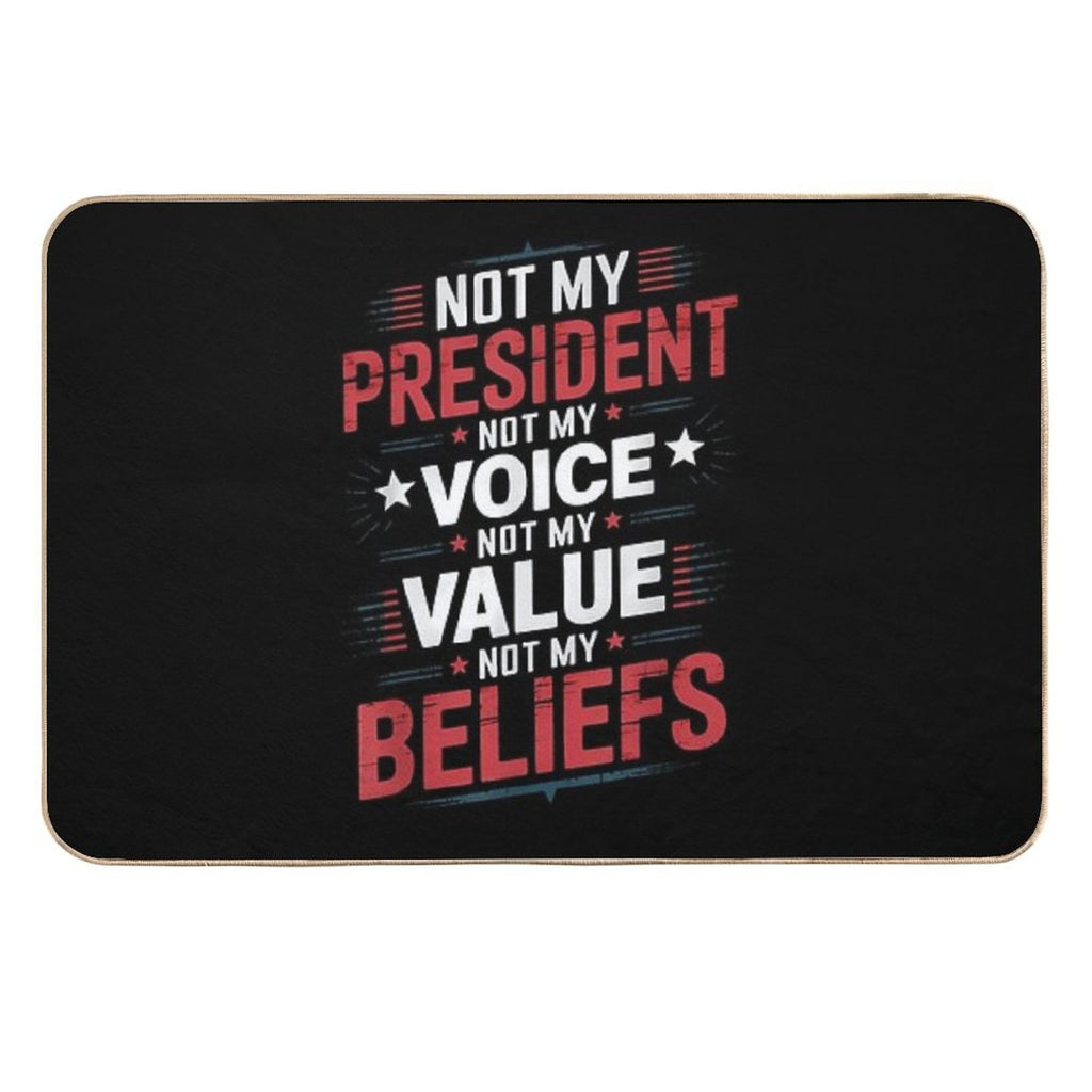 8 Not My President Not My Voice Not My Value Not My Beliefs T-Shirt  Easy To Clean Bath Mat