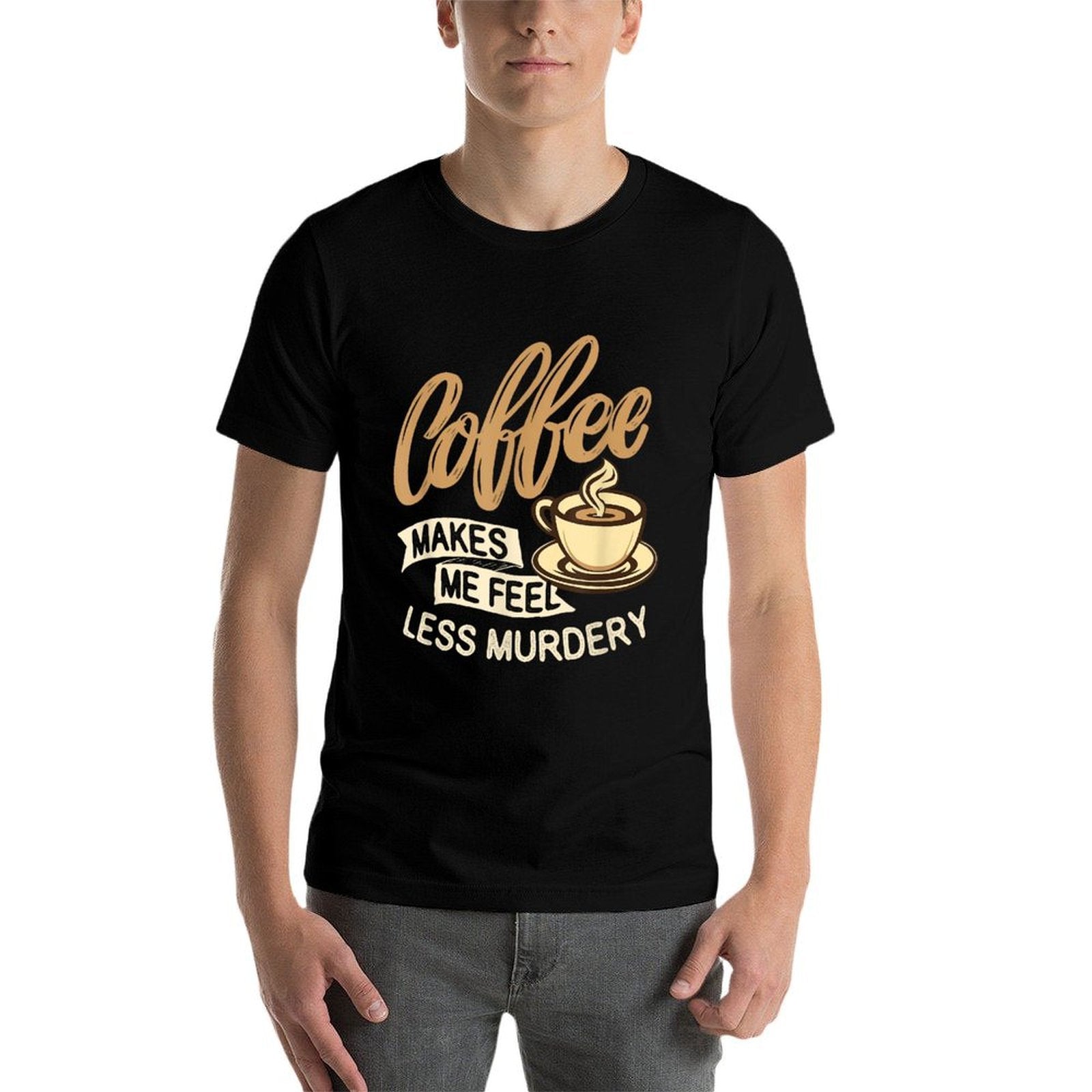 Coffee Makes Me Feel Less Murdery - Caffeine Lover  Trendy Pattern T-Shirt