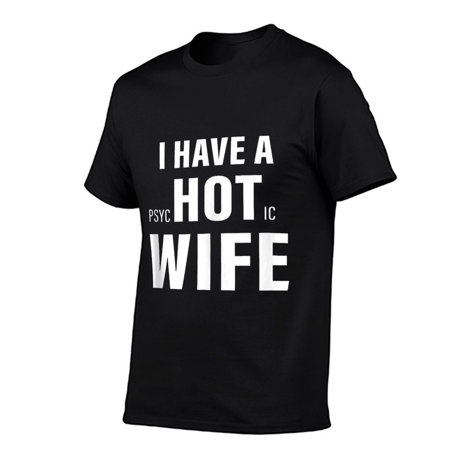 I Have A Psychotic Wife Sarcastic Adult Humor Funny Saying  Affordable Price T-Shirt