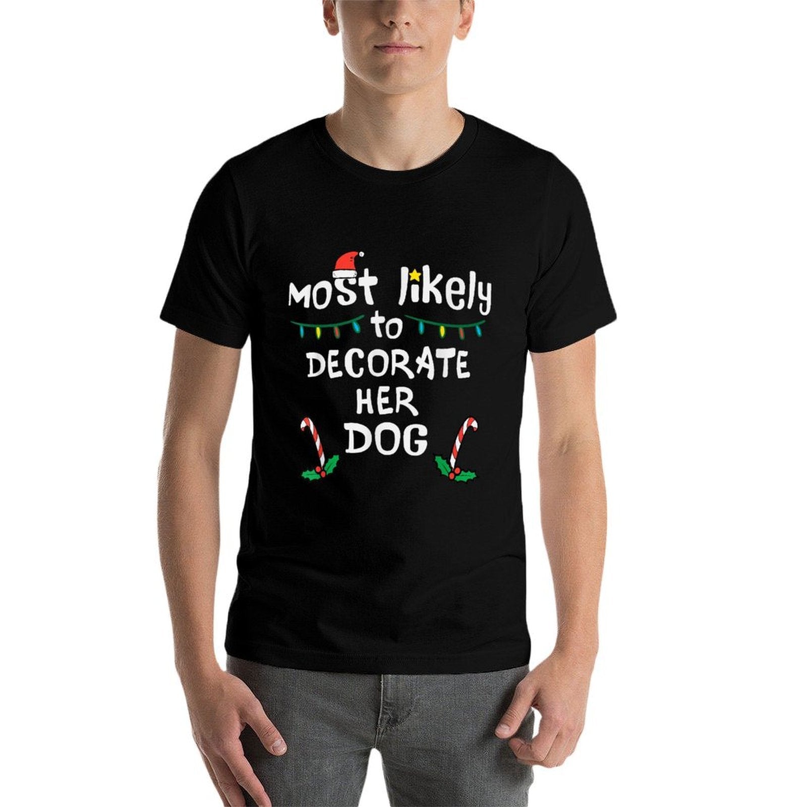 Most Likely Decorate Her Dog Christmas Xmas Family Matching  Trendy Pattern T-Shirt