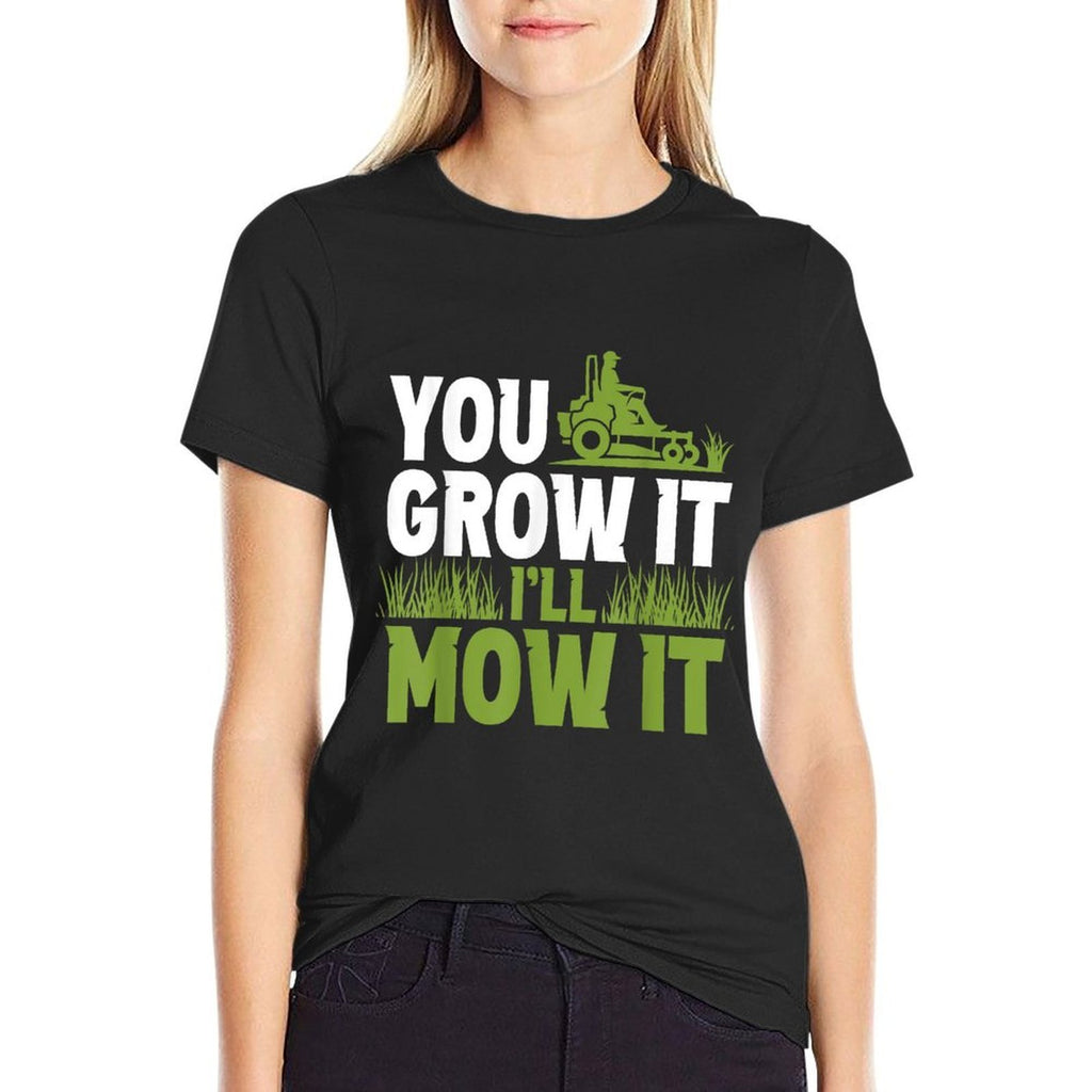 You Grow It Ill Mow It Lawn Grass Mowing Mower Cut  Affordable Price T-Shirt