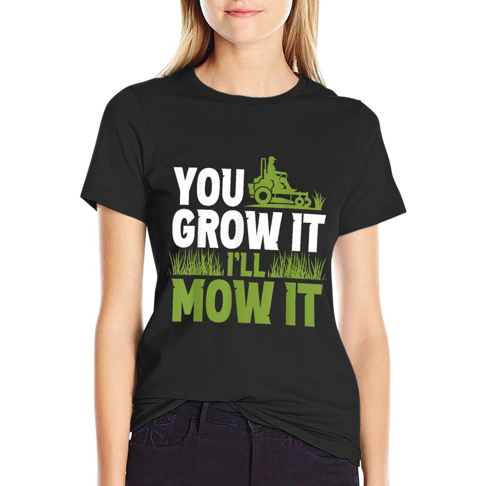 You Grow It Ill Mow It Lawn Grass Mowing Mower Cut  Affordable Price T-Shirt