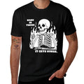 Hang In There It Gets Worse Skeleton Meme Existential Dread  Quick-drying T-Shirt