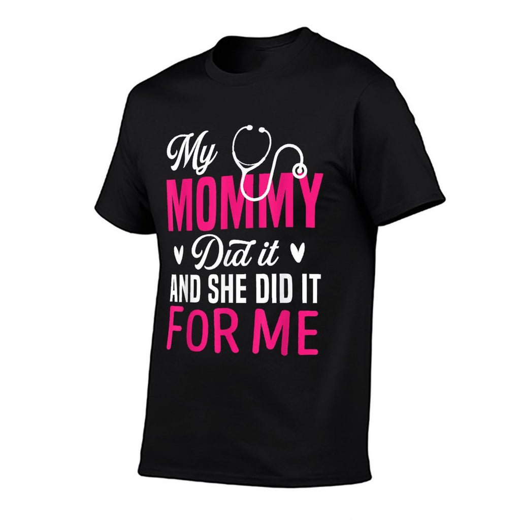 My Mommy Did It And She Did It For Me Mom Nurse Graduation  Graphic-printed T-Shirt