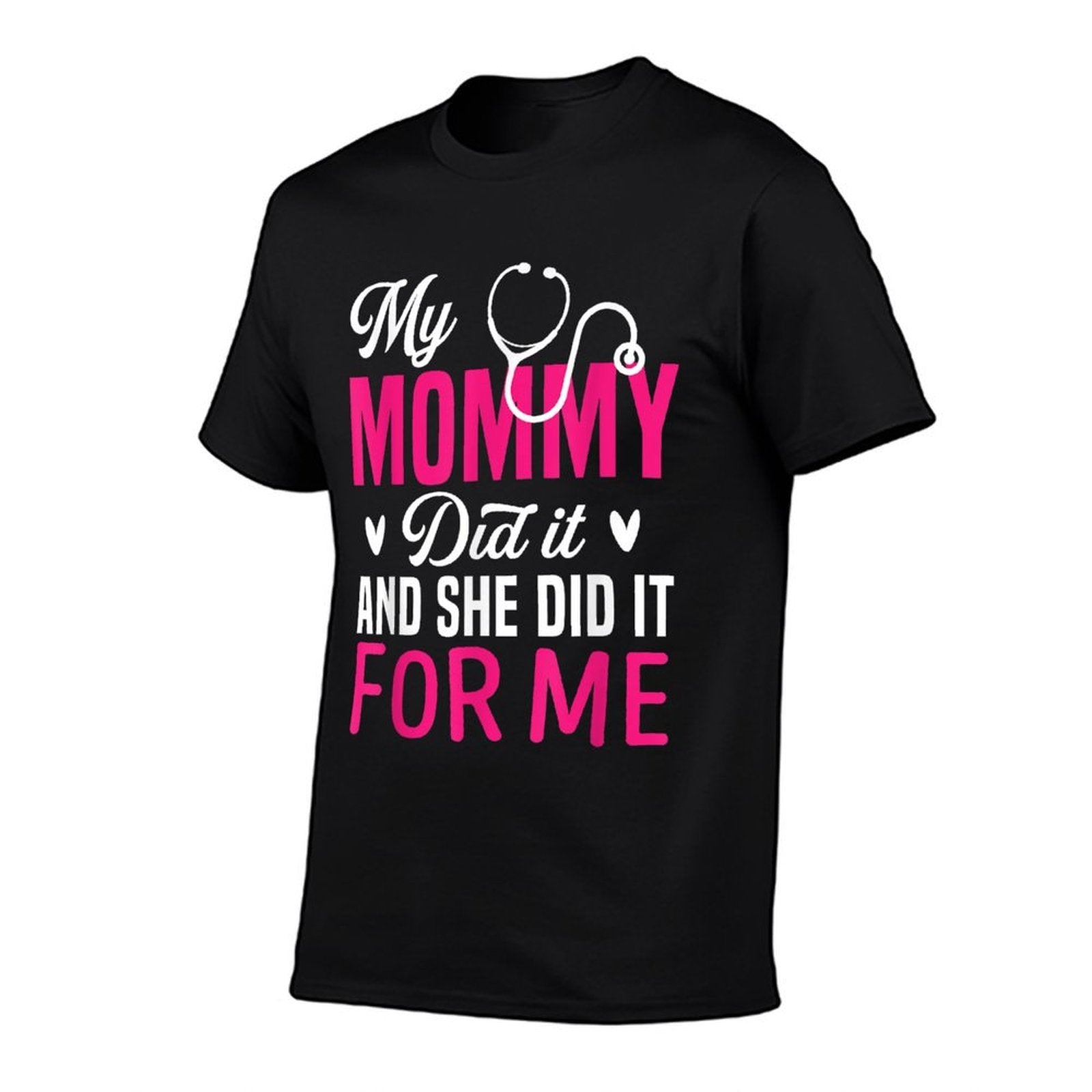 My Mommy Did It And She Did It For Me Mom Nurse Graduation  Graphic-printed T-Shirt