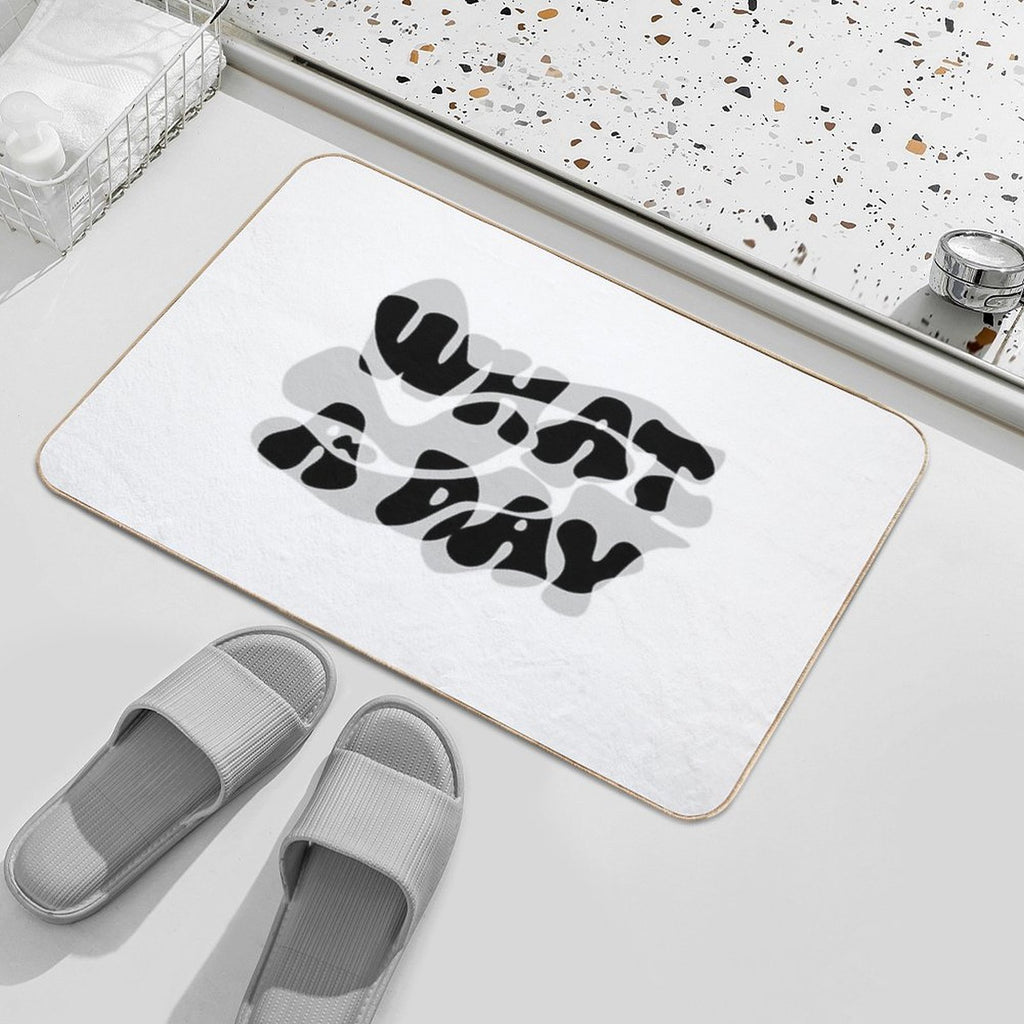 Melting Mood Typography – “WHAT A DAY”  Stain-Proof Bath Mat