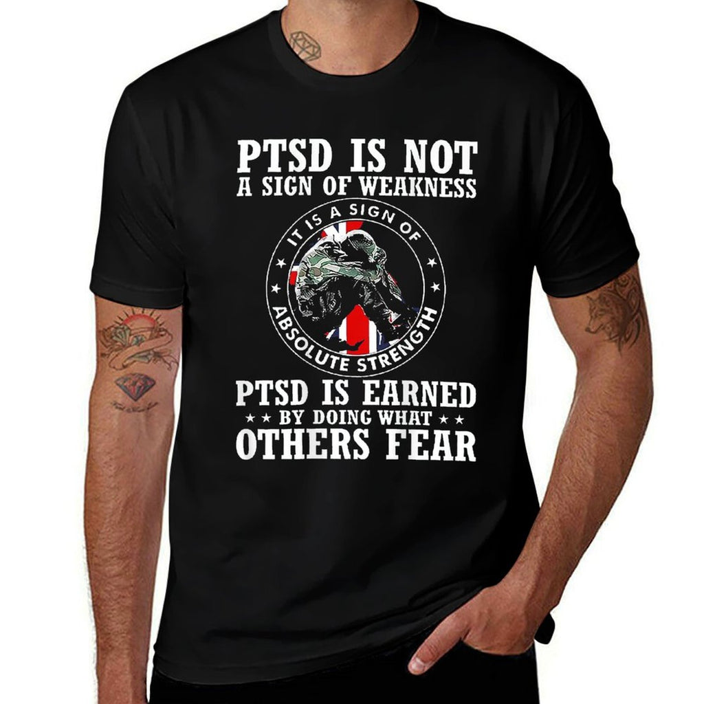 PTSD Is Not A Sign Of Weakness PTSD Is Earned (on Back) Comfortable T-Shirt