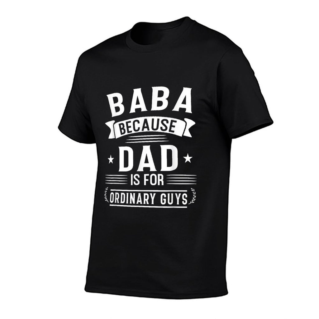 Mens Baba Because Dad Is for Ordinary Guys Arabic Dad Gift  Affordable Price T-Shirt