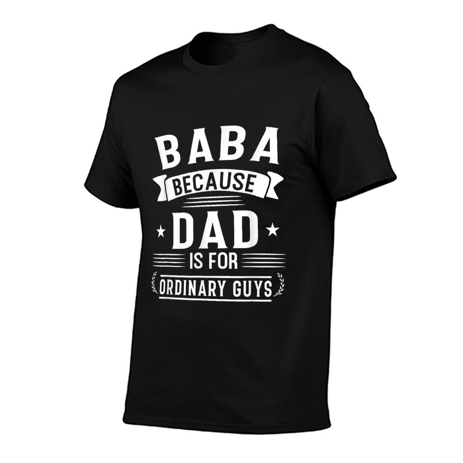 Mens Baba Because Dad Is for Ordinary Guys Arabic Dad Gift  Affordable Price T-Shirt