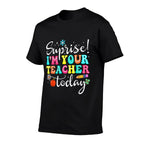 Surprise Im Your Teacher Today Women Substitute Teacher Comfortable T-Shirt