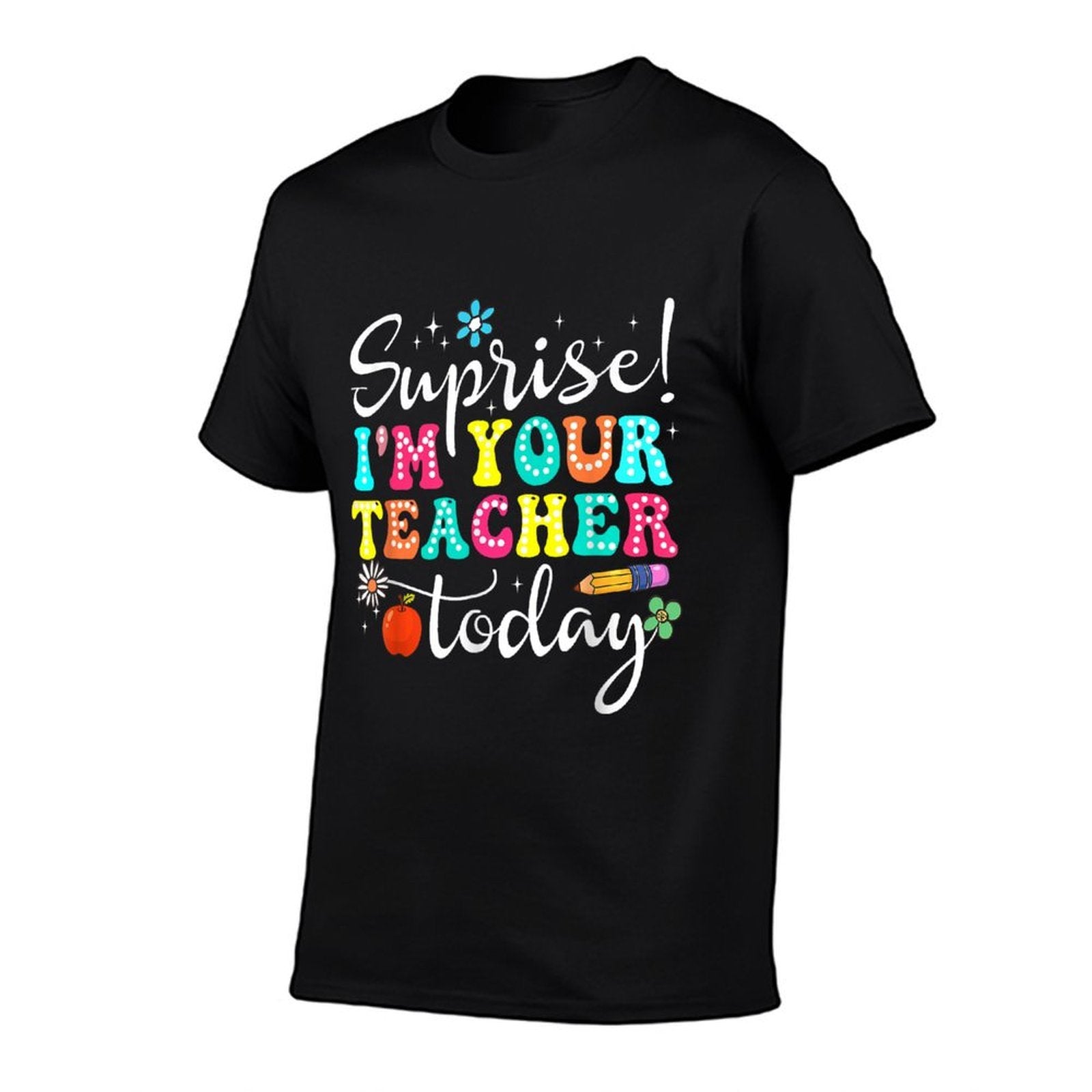Surprise Im Your Teacher Today Women Substitute Teacher Comfortable T-Shirt