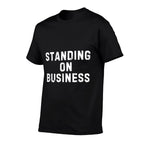 Standing On Business Funny Cool Stand On Business  High-quality Stitching T-Shirt