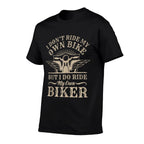 I Dont Ride My Own Bike But I Do Ride My Own Biker Funny  Odor-resistant T-Shirt