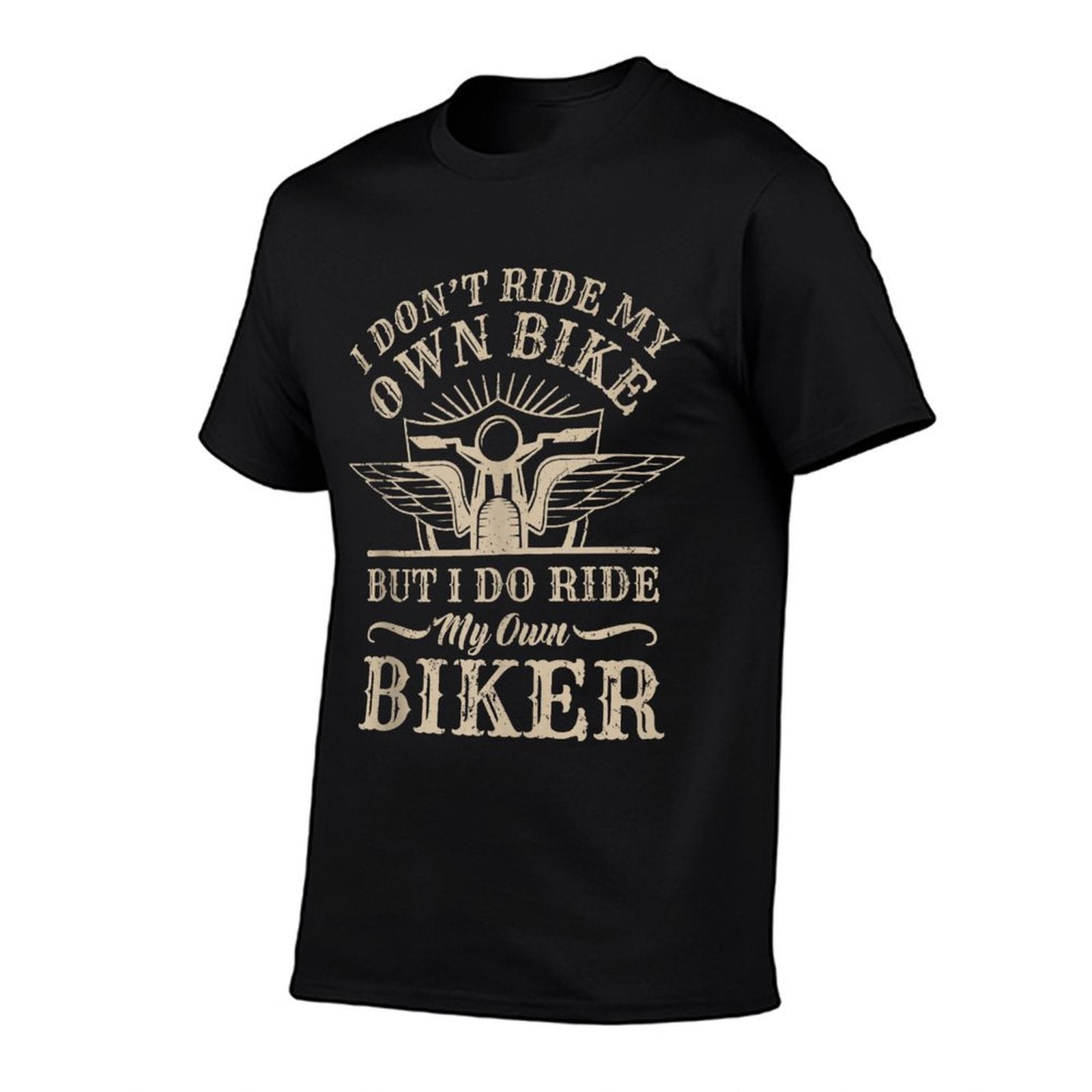 I Dont Ride My Own Bike But I Do Ride My Own Biker Funny  Odor-resistant T-Shirt