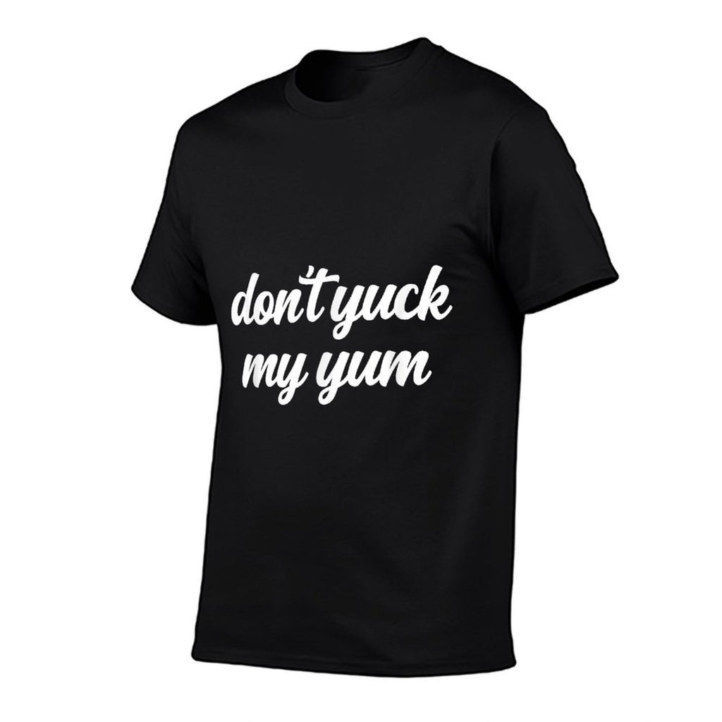 Dont Yuck My Yum Eat Foodie Joke Love Eating Fan Funny Meme  Breathable T-Shirt