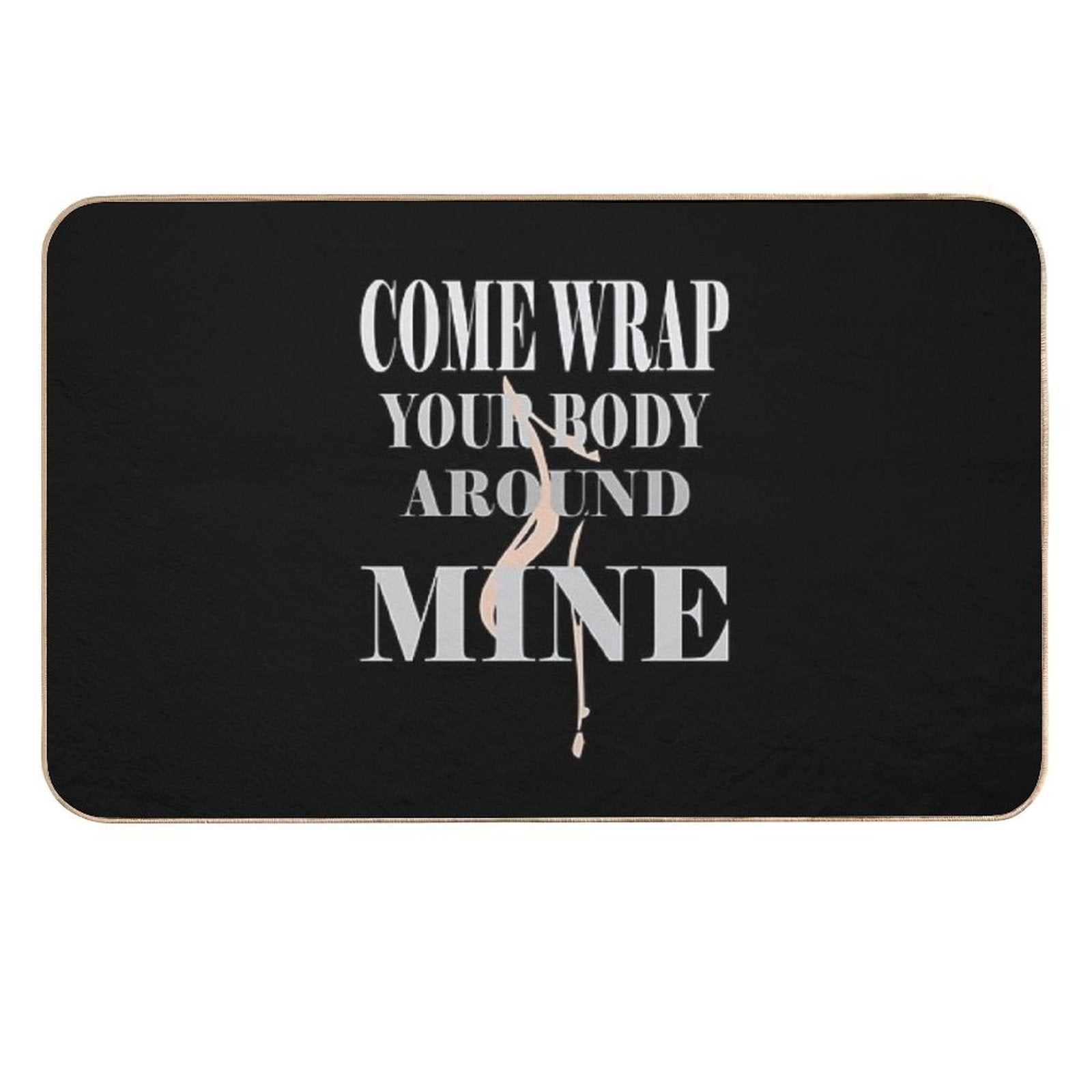 Come Wrap Your Body Around Mine  Rapid-Drying Bath Mat