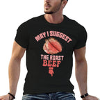 May I Suggest The Roast Beef Fun Embarrassing Inappropriate  Classic T-Shirt