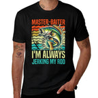 Master-Baiter Im Always Jerking My Rod Funny Fishing Fisher  Cotton T-Shirt