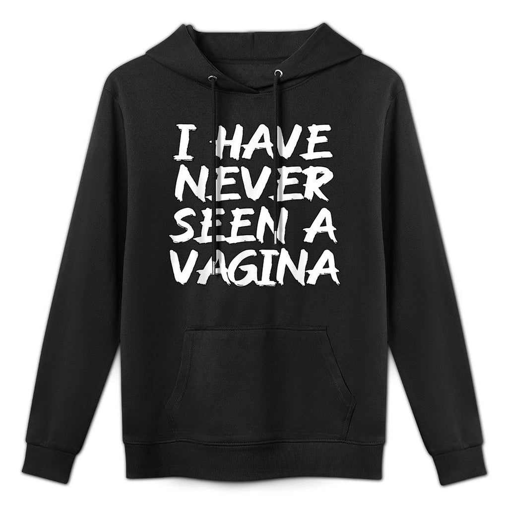 I Have Never Seen A Vagina Sarcastic Single Awareness Durable Construction Hoodie