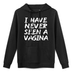 I Have Never Seen A Vagina Sarcastic Single Awareness Durable Construction Hoodie