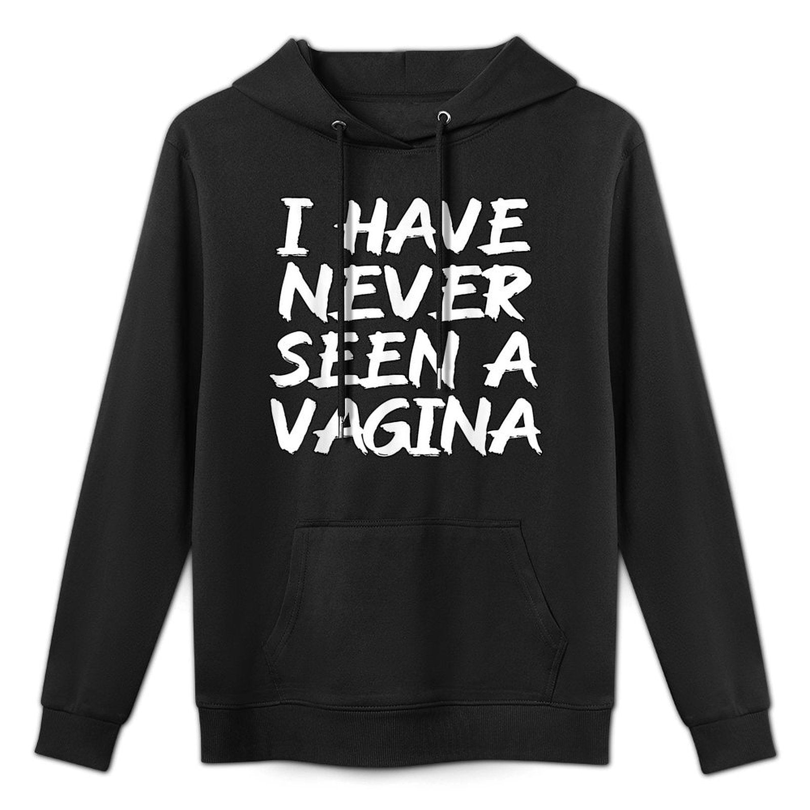 I Have Never Seen A Vagina Sarcastic Single Awareness Durable Construction Hoodie