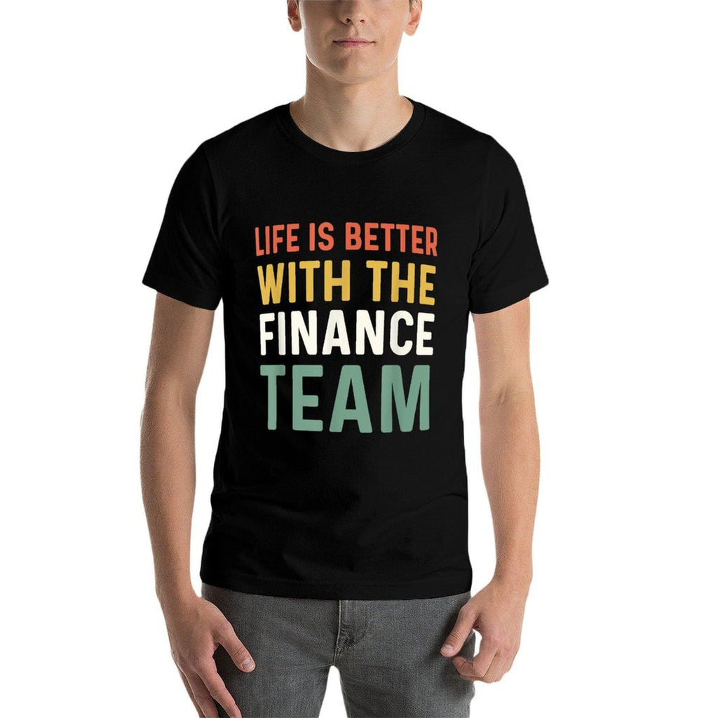 Finance Department Men Life Is Better With The Finance Team Comfortable T-Shirt