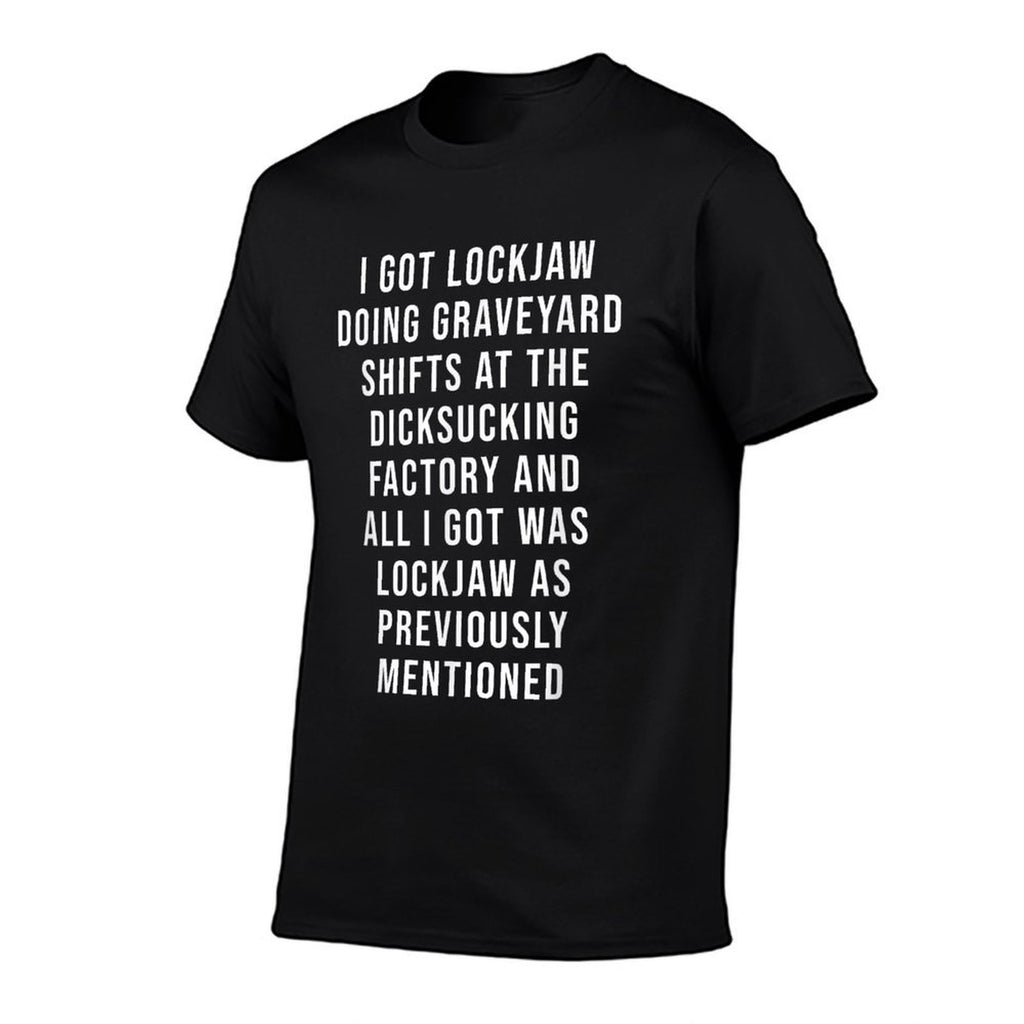 I Got Lockjaw Doing Gravetard Shifts At The Sucking  High-quality Stitching T-Shirt