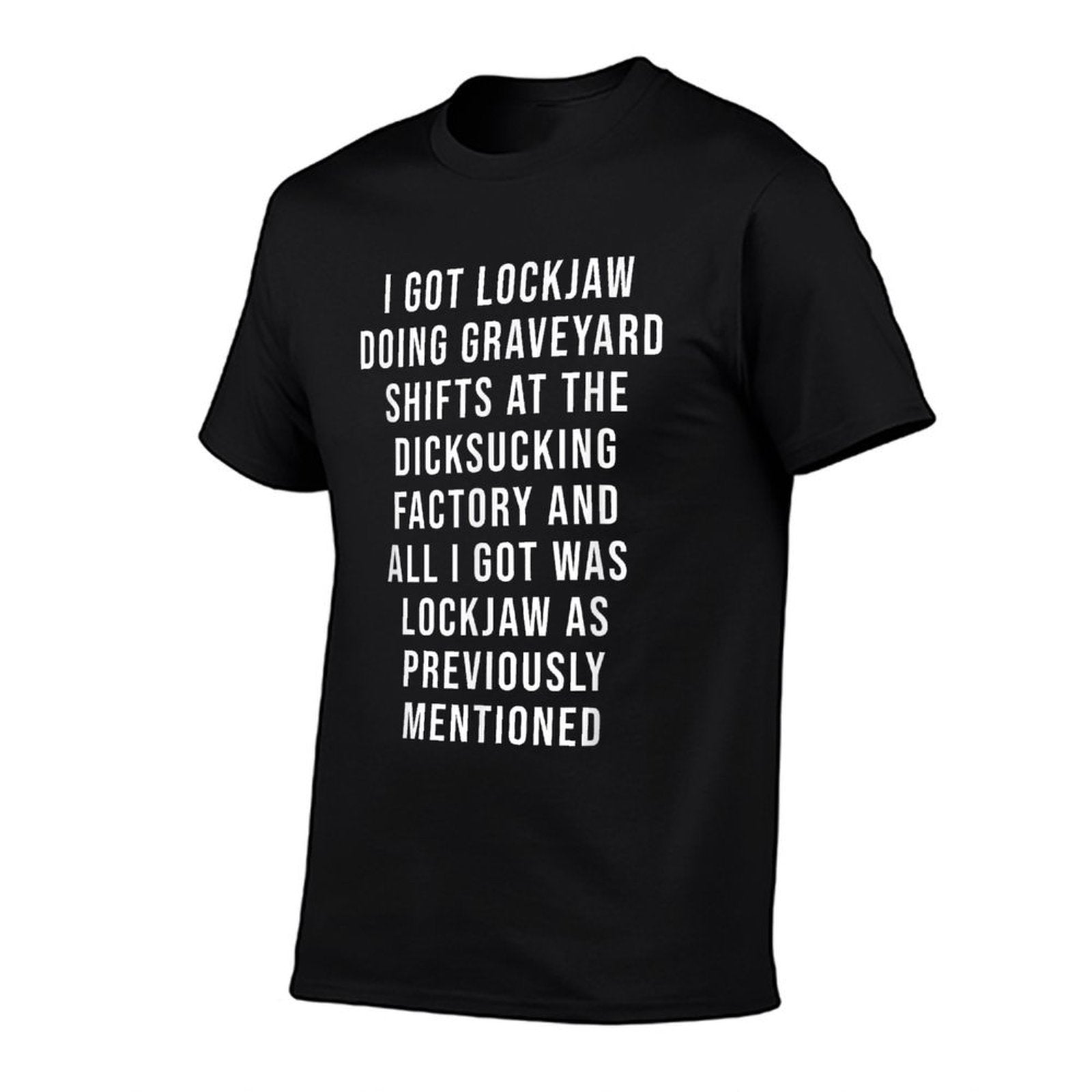I Got Lockjaw Doing Gravetard Shifts At The Sucking  High-quality Stitching T-Shirt