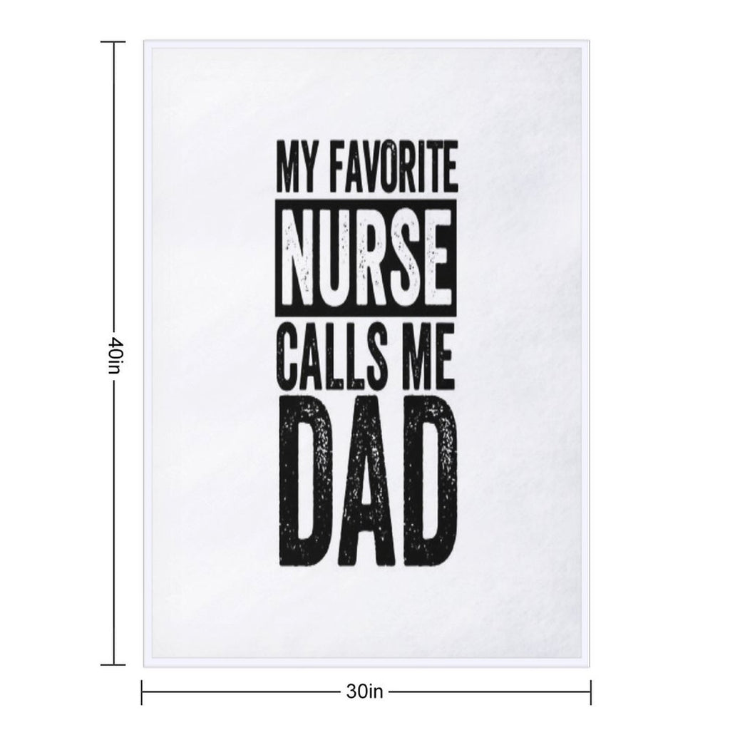 My Favorite Nurse Calls Me Dad Daughter Hospital Nursing, My Favorite Nurse Calls Me Dad, My Favorite Nurse,Nurse Thank You,Be A Anti-pilling Throw Blanket