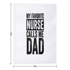 My Favorite Nurse Calls Me Dad Daughter Hospital Nursing, My Favorite Nurse Calls Me Dad, My Favorite Nurse,Nurse Thank You,Be A Anti-pilling Throw Blanket