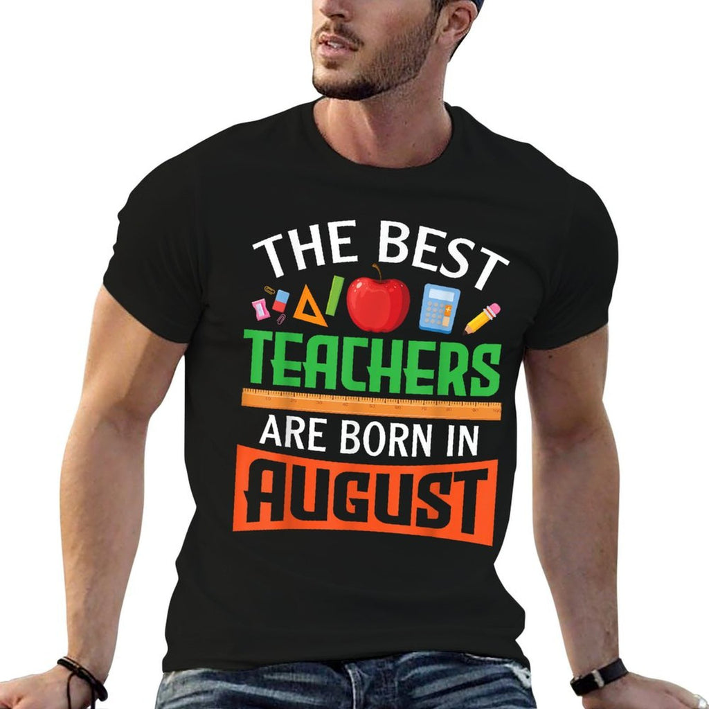The Best Teachers Are Born In August Happy Birthday To Me  Durable T-Shirt