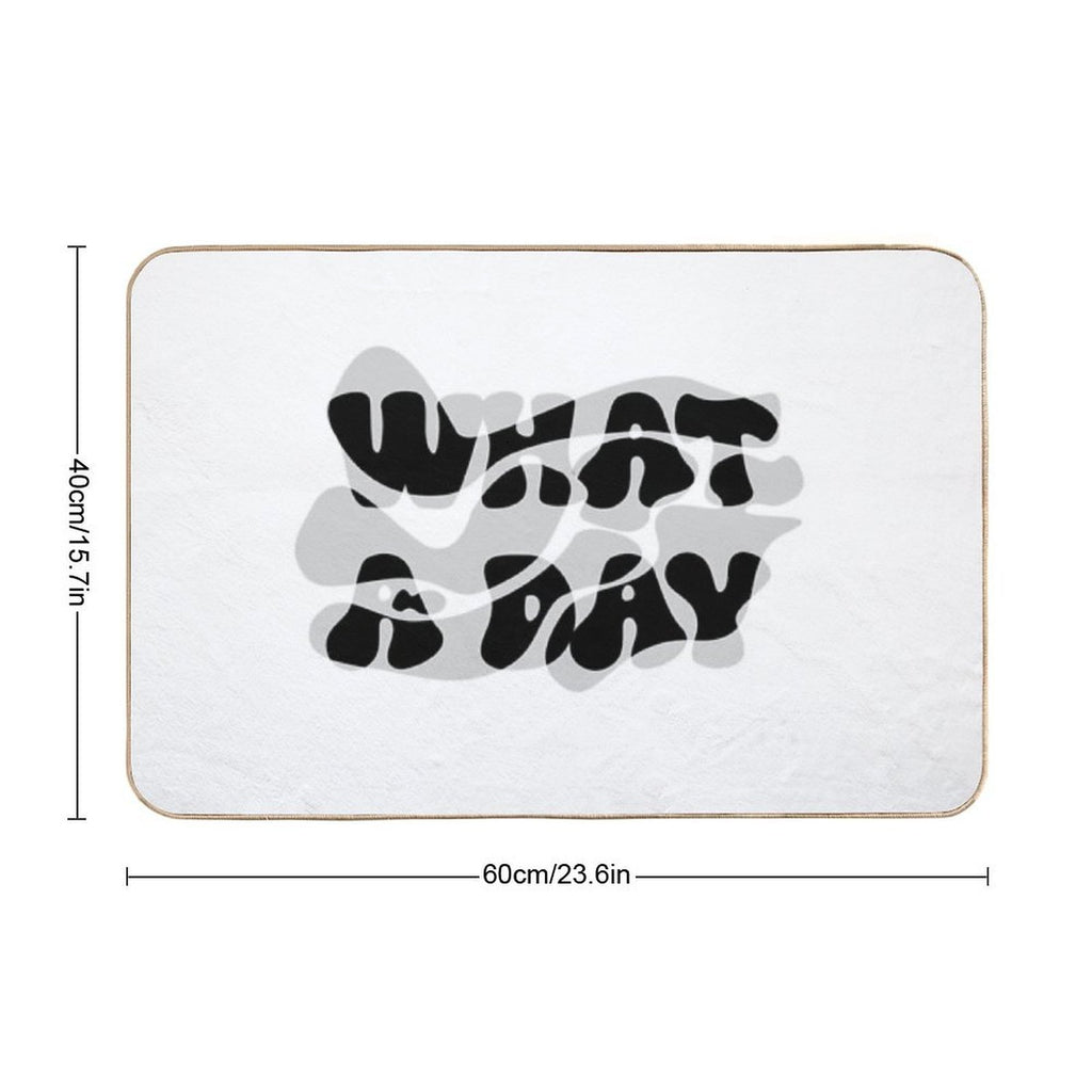 Melting Mood Typography – “WHAT A DAY”  Stain-Proof Bath Mat