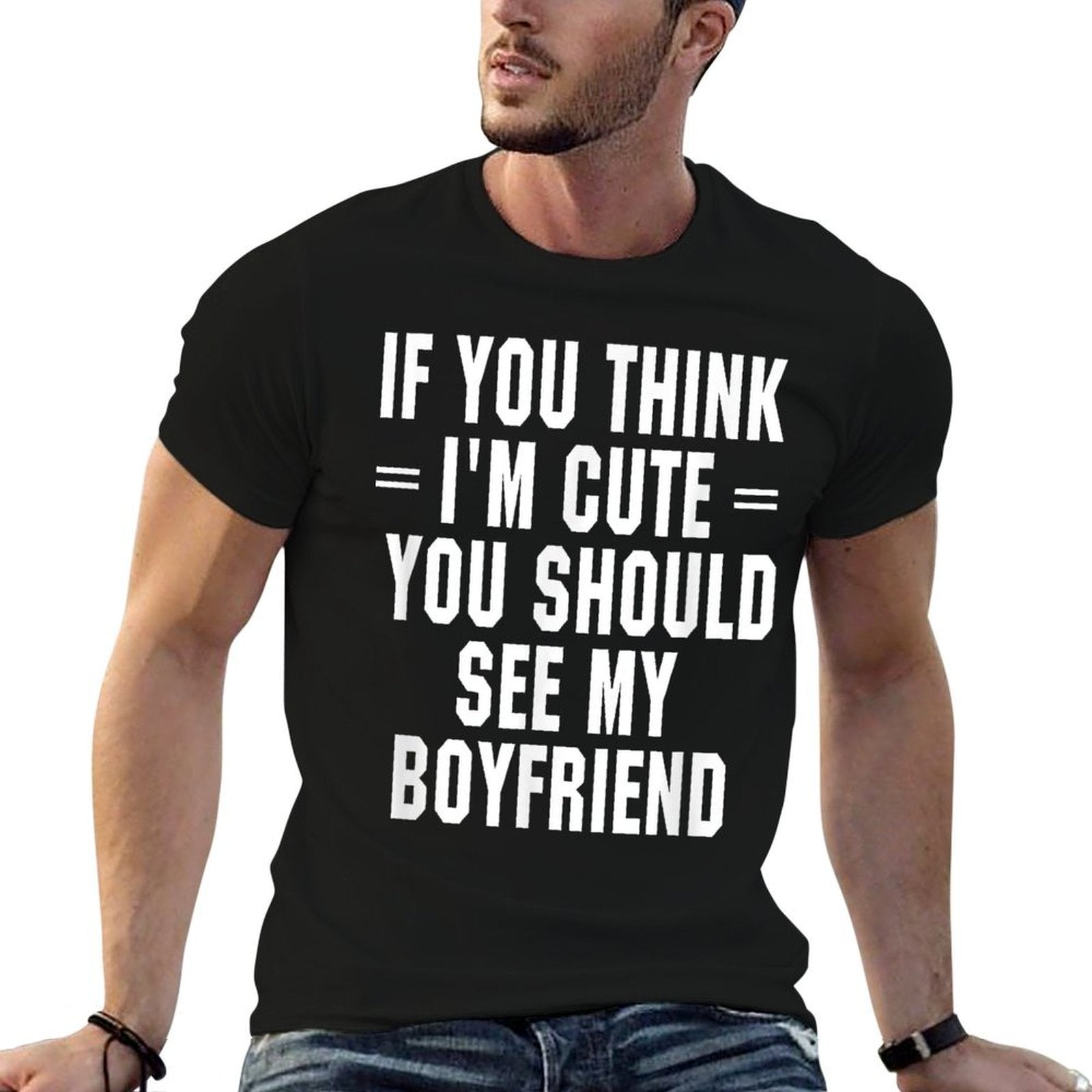 If You Think Im Cute You Should See My Boyfriend  Easy-care T-Shirt