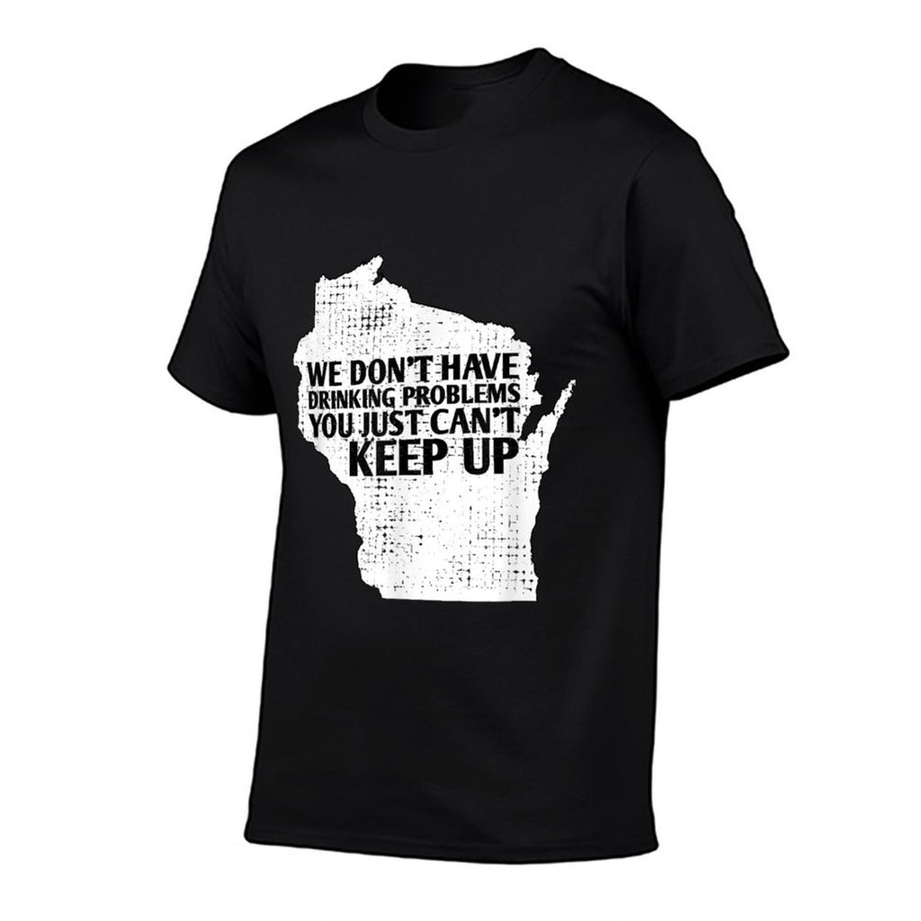 Funny Sayings Drinking State Pride Map Wisconsin Meme  High-quality Stitching T-Shirt