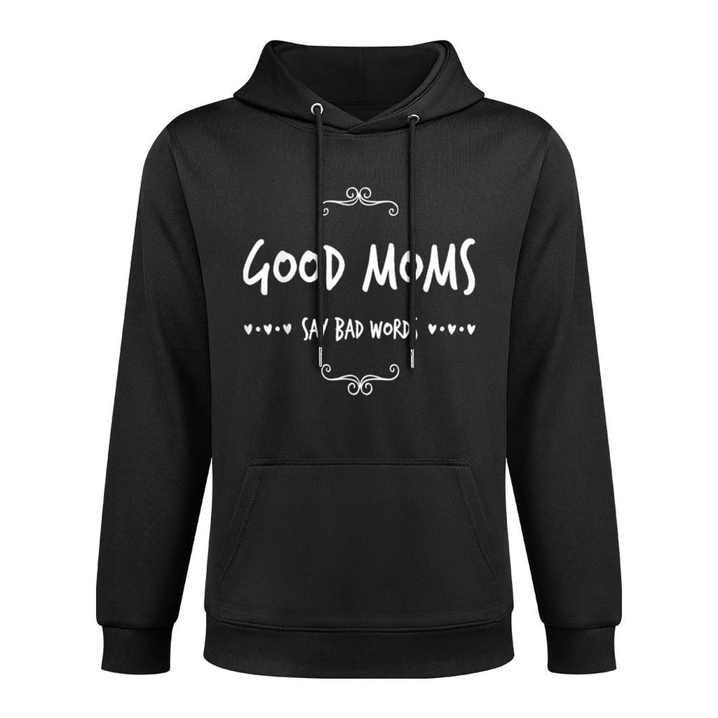 Good Moms Say Bad Words Funny Meme Graphic Bad Mom Shameless Customizable Surface Hoodie