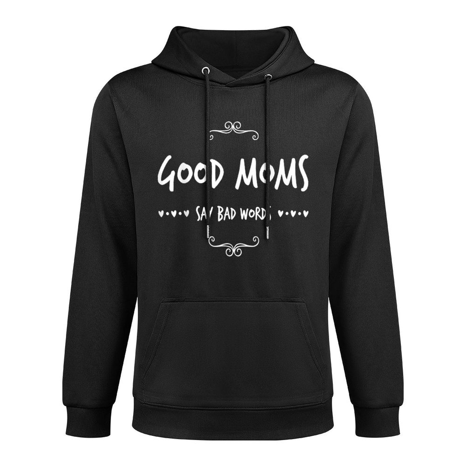 Good Moms Say Bad Words Funny Meme Graphic Bad Mom Shameless Customizable Surface Hoodie