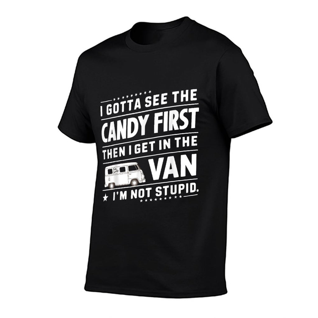 I Gotta See The Candy First Then I Get in The VAN Humors  Cotton T-Shirt