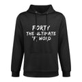 Forty The Ultimate F Word Funny 40th Birthday Gift Vintage Unisex Design Hoodie