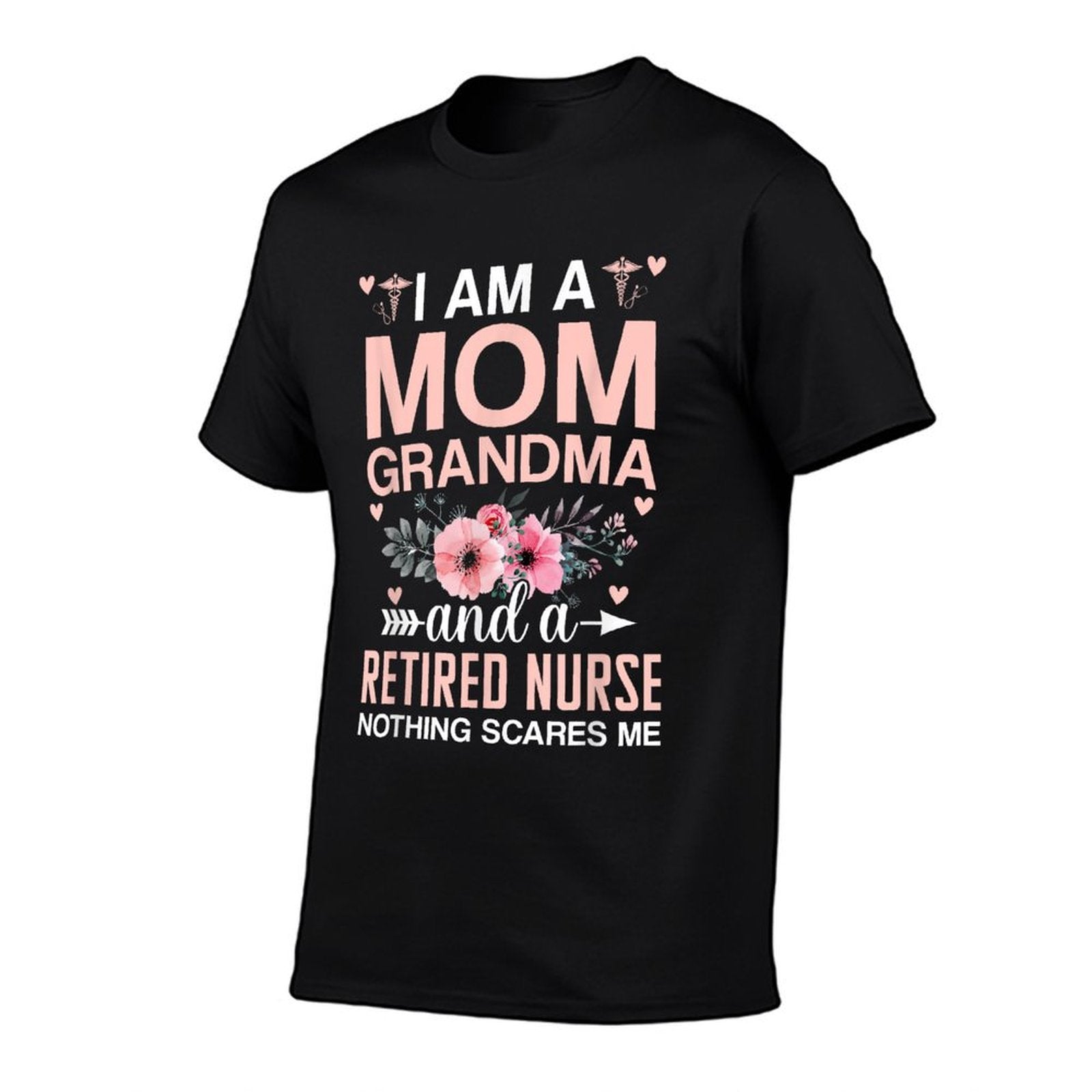 I’m A Mom Grandma And A Retired Nurse Nothing Scares Me  Wrinkle-resistant T-Shirt