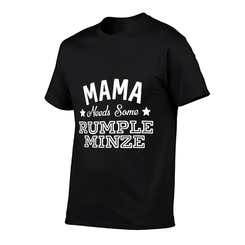 Mama Needs Some Rumple Minze Alcohol Funny Summer Party  Versatile T-Shirt