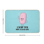 Soap You Have A Good Day - Funny Soap  Toxin-Free Bath Mat
